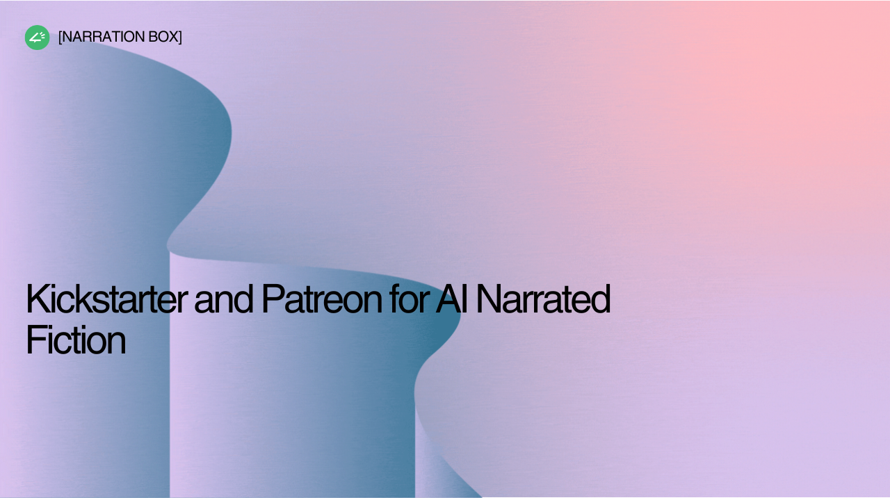 US and UK fiction author creating AI narrated audiobook chapters for Patreon and Kickstarter using Narration Box AI voice and voice cloning